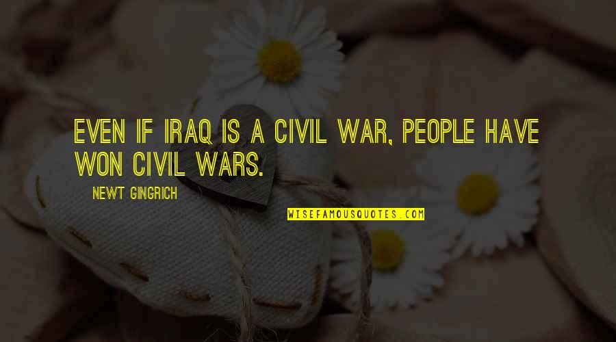 A Civil War Quotes By Newt Gingrich: Even if Iraq IS a civil war, people