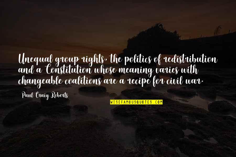 A Civil War Quotes By Paul Craig Roberts: Unequal group rights, the politics of redistribution and