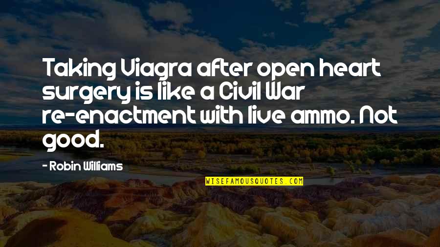 A Civil War Quotes By Robin Williams: Taking Viagra after open heart surgery is like