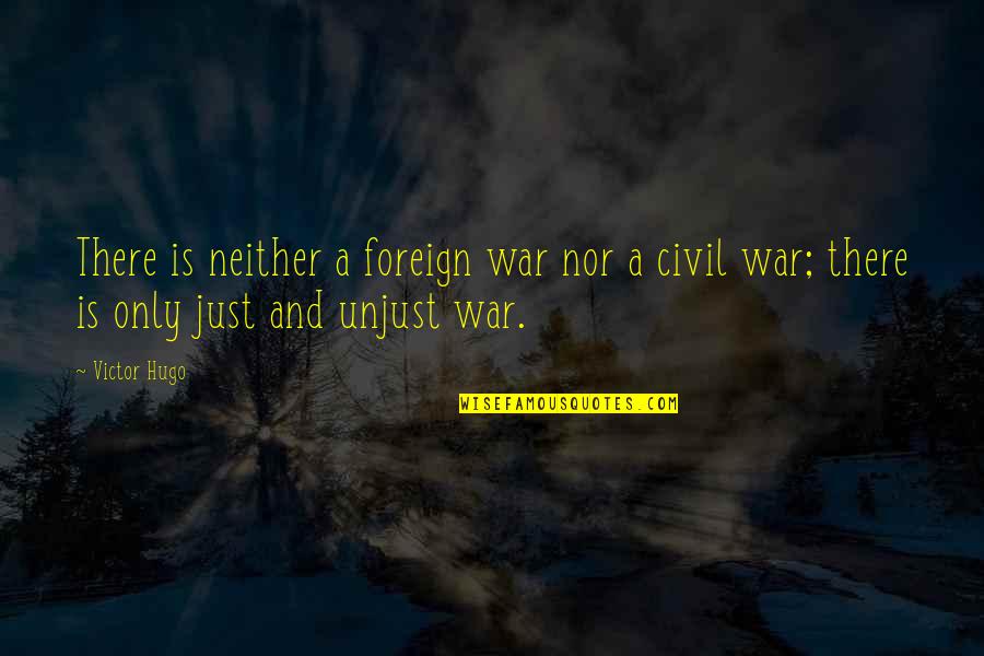 A Civil War Quotes By Victor Hugo: There is neither a foreign war nor a