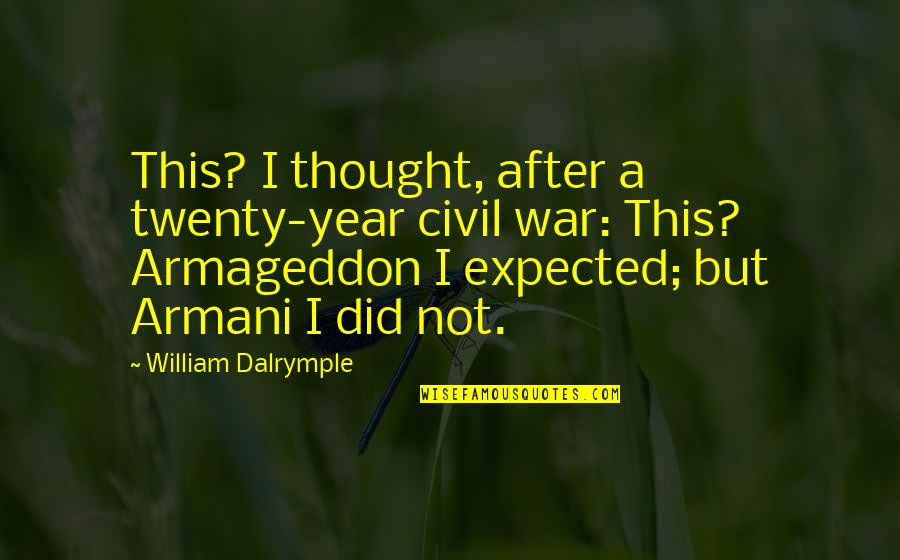 A Civil War Quotes By William Dalrymple: This? I thought, after a twenty-year civil war: