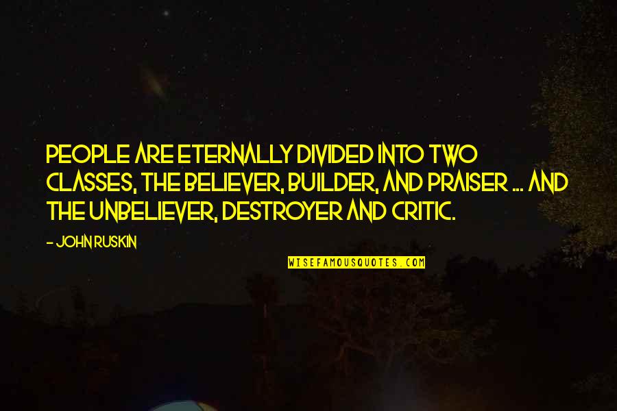 A Class Divided Quotes By John Ruskin: People are eternally divided into two classes, the