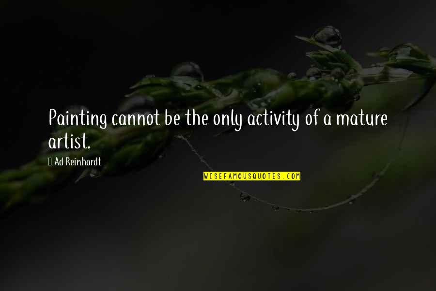 A Classic Man Quotes By Ad Reinhardt: Painting cannot be the only activity of a