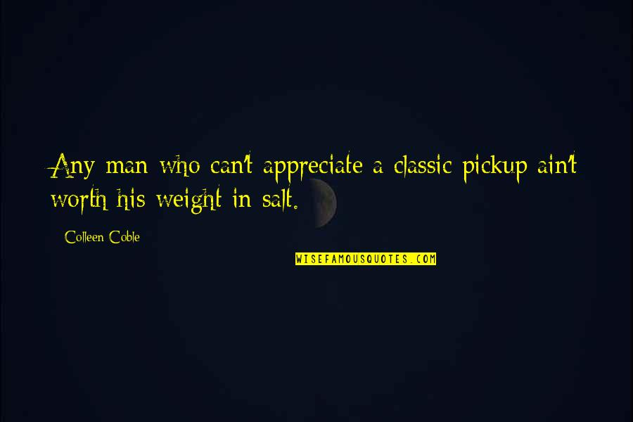 A Classic Man Quotes By Colleen Coble: Any man who can't appreciate a classic pickup
