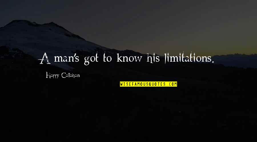 A Classic Man Quotes By Harry Callahan: A man's got to know his limitations.