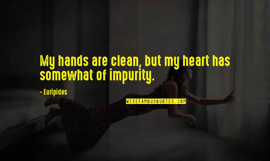 A Clean Heart Quotes By Euripides: My hands are clean, but my heart has