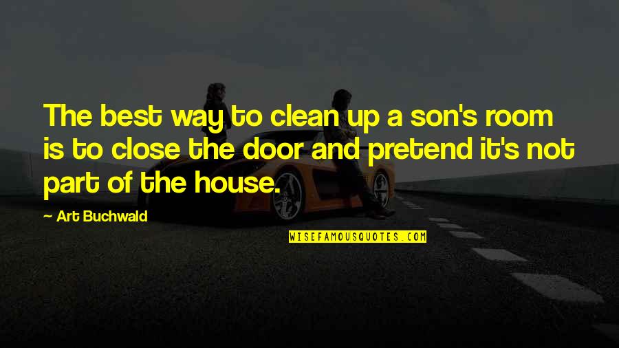 A Clean House Is Quotes By Art Buchwald: The best way to clean up a son's