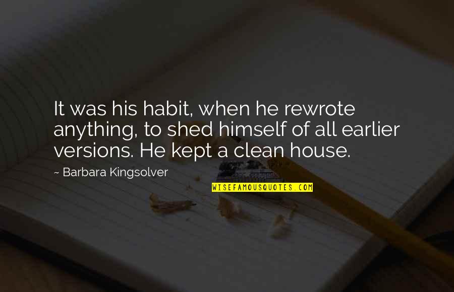 A Clean House Is Quotes By Barbara Kingsolver: It was his habit, when he rewrote anything,