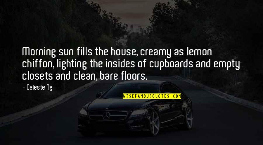 A Clean House Is Quotes By Celeste Ng: Morning sun fills the house, creamy as lemon