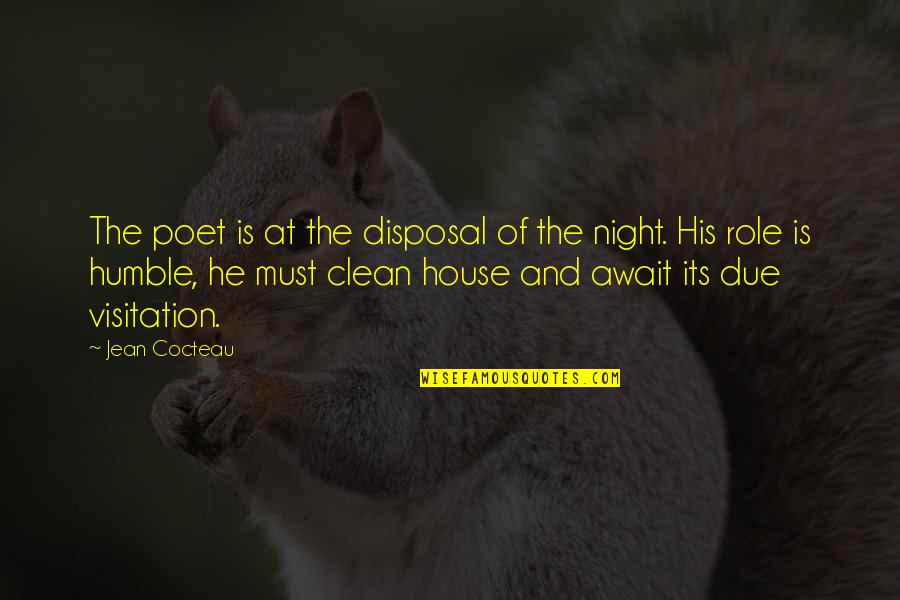 A Clean House Is Quotes By Jean Cocteau: The poet is at the disposal of the