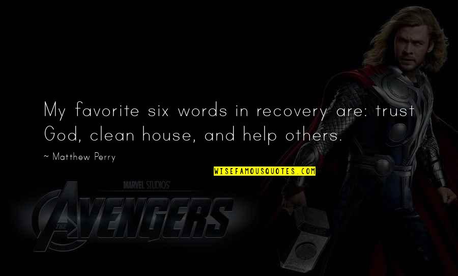 A Clean House Is Quotes By Matthew Perry: My favorite six words in recovery are: trust