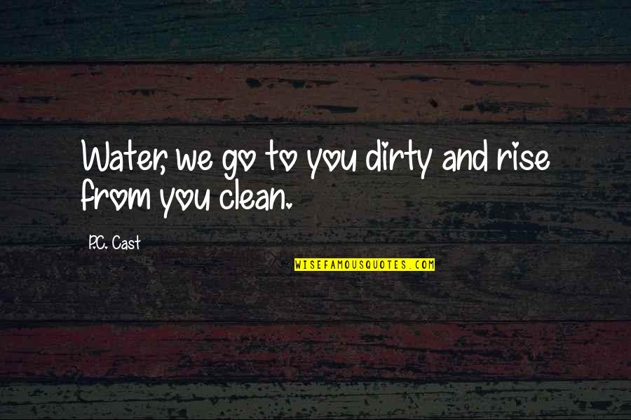 A Clean House Is Quotes By P.C. Cast: Water, we go to you dirty and rise