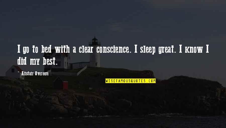 A Clear Conscience Quotes By Alistair Overeem: I go to bed with a clear conscience.