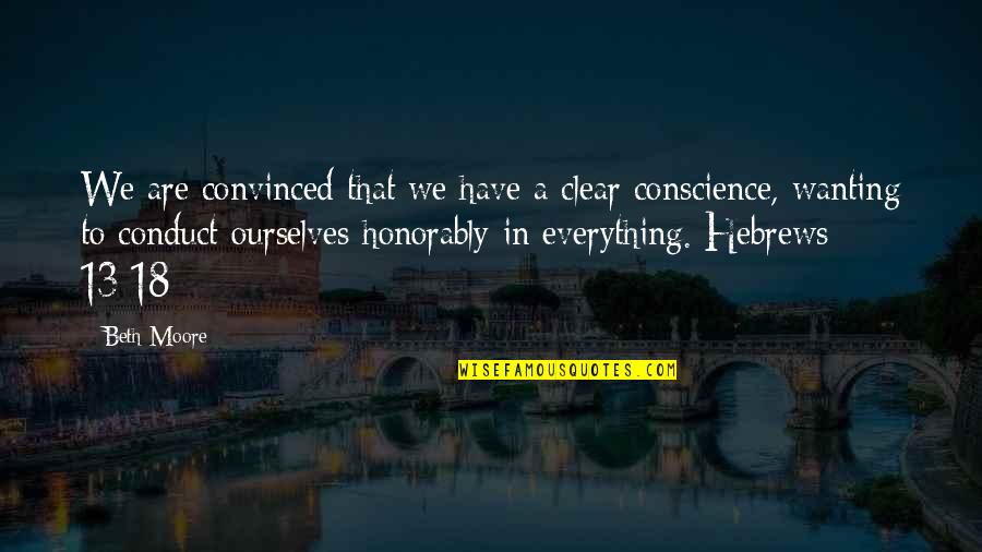 A Clear Conscience Quotes By Beth Moore: We are convinced that we have a clear