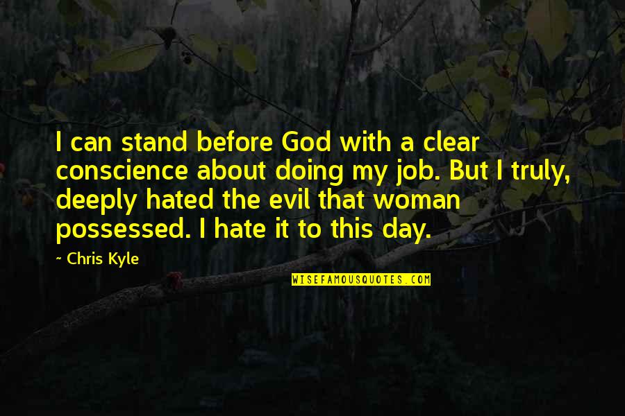 A Clear Conscience Quotes By Chris Kyle: I can stand before God with a clear