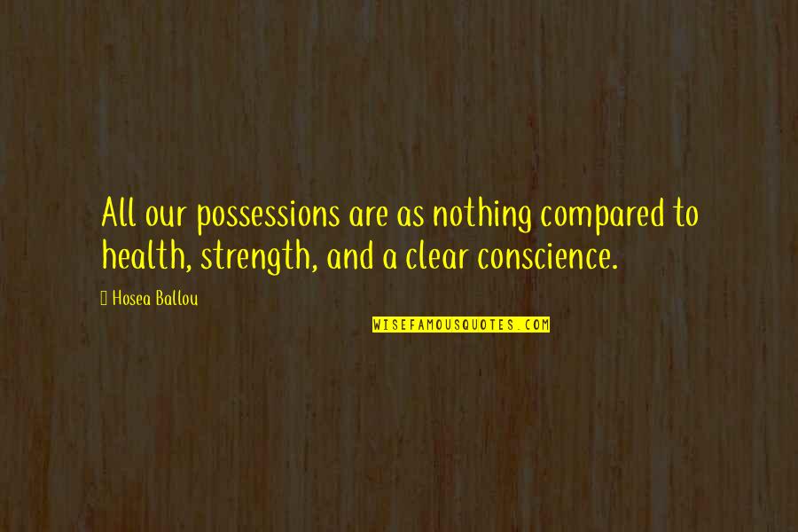 A Clear Conscience Quotes By Hosea Ballou: All our possessions are as nothing compared to