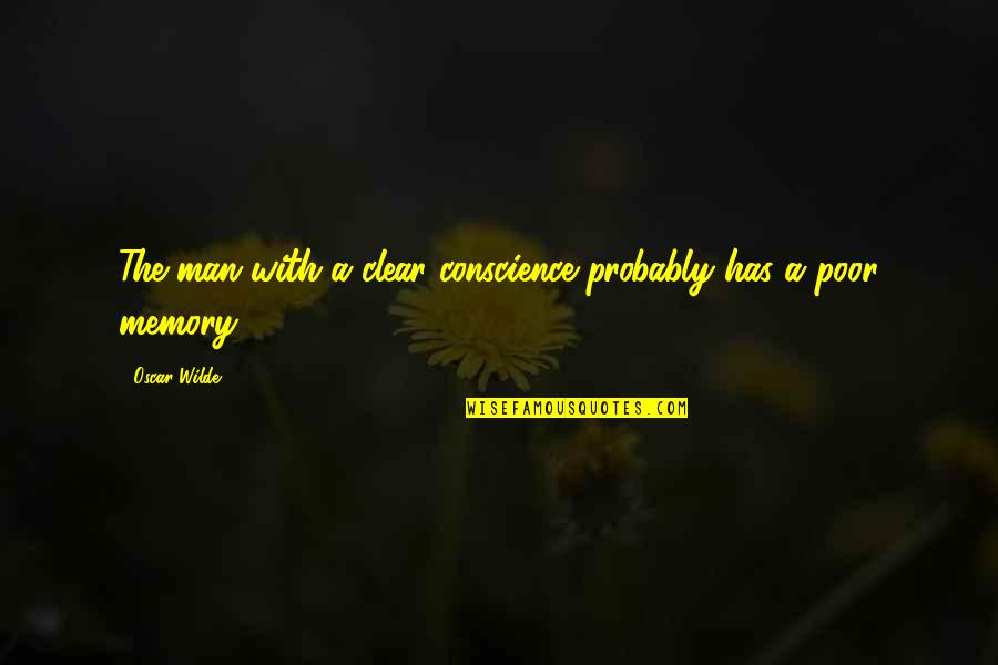 A Clear Conscience Quotes By Oscar Wilde: The man with a clear conscience probably has