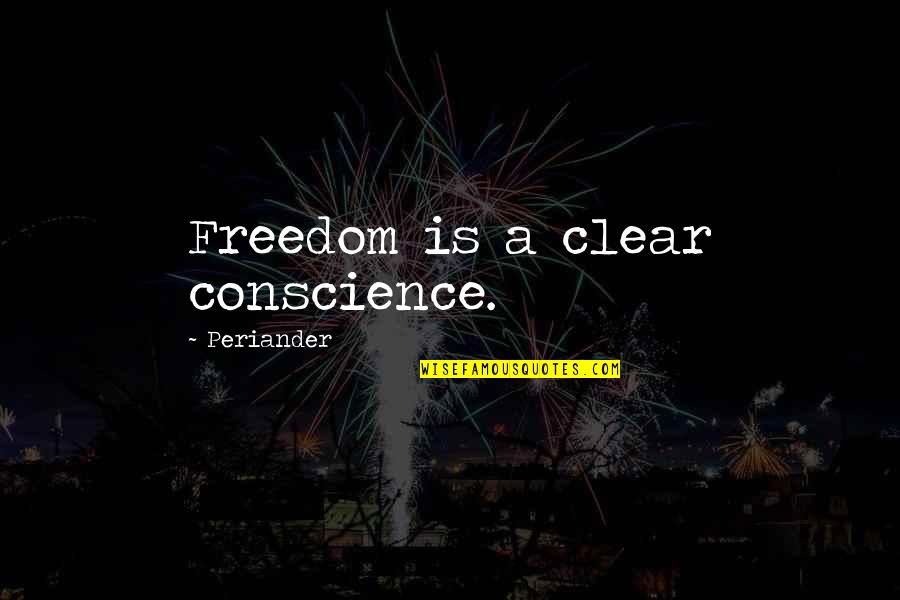 A Clear Conscience Quotes By Periander: Freedom is a clear conscience.