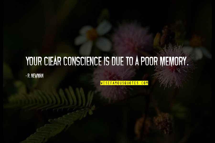 A Clear Conscience Quotes By R. Newman: Your clear conscience is due to a poor