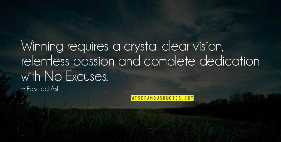 A Clear Vision Quotes By Farshad Asl: Winning requires a crystal clear vision, relentless passion