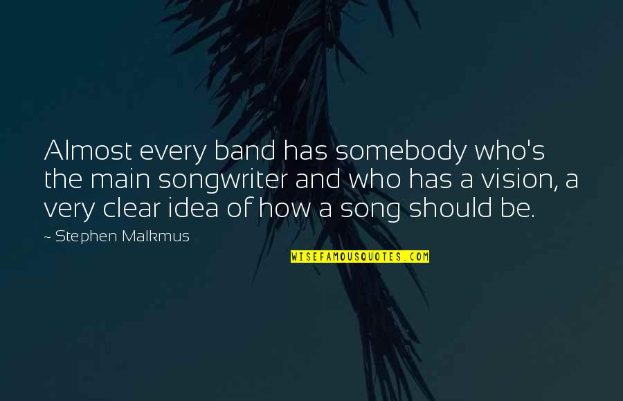 A Clear Vision Quotes By Stephen Malkmus: Almost every band has somebody who's the main