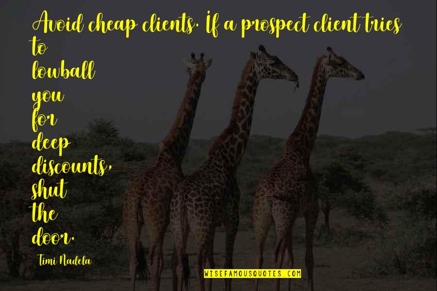 A Client Quotes By Timi Nadela: Avoid cheap clients. If a prospect client tries
