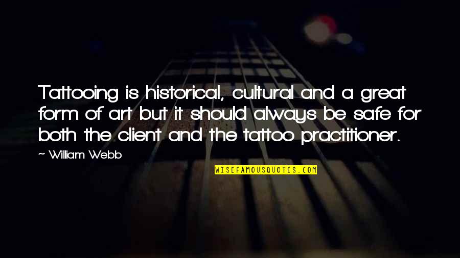 A Client Quotes By William Webb: Tattooing is historical, cultural and a great form
