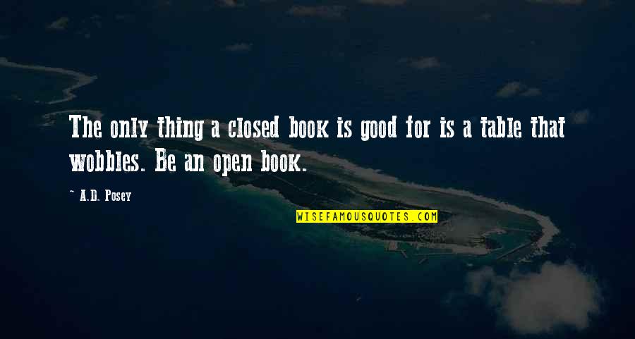 A Closed Book Quotes By A.D. Posey: The only thing a closed book is good