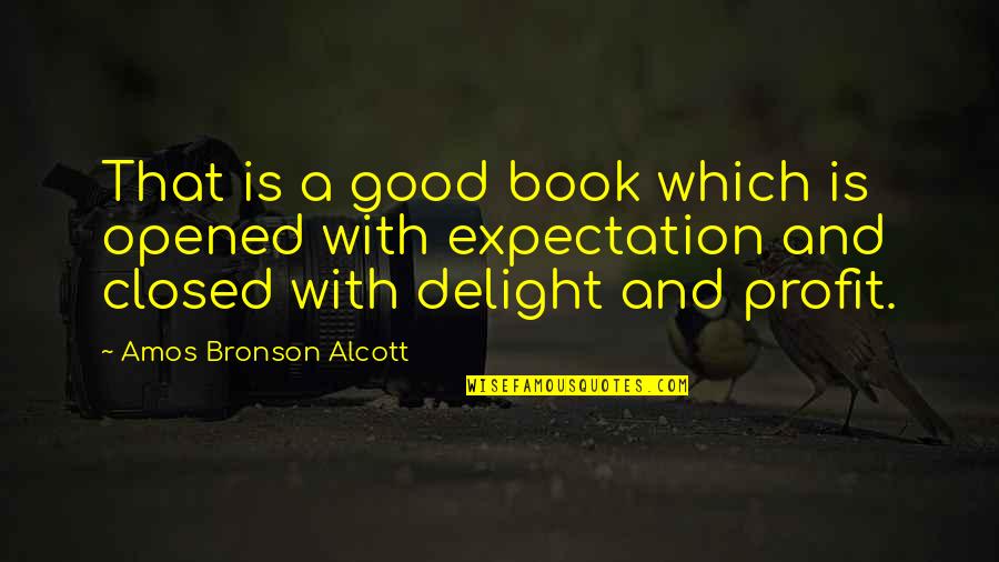 A Closed Book Quotes By Amos Bronson Alcott: That is a good book which is opened