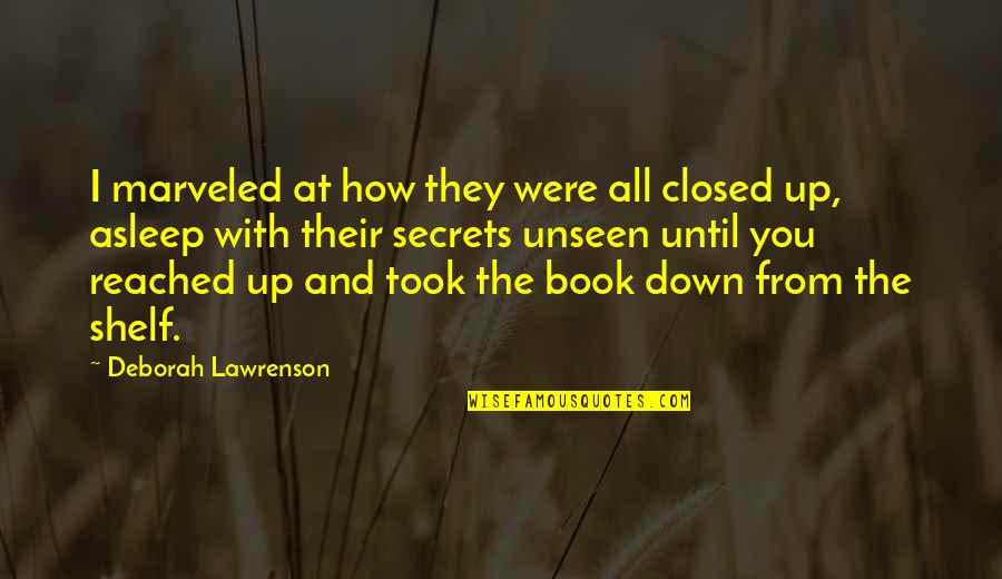 A Closed Book Quotes By Deborah Lawrenson: I marveled at how they were all closed