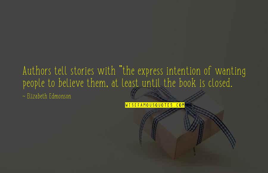 A Closed Book Quotes By Elizabeth Edmonson: Authors tell stories with "the express intention of