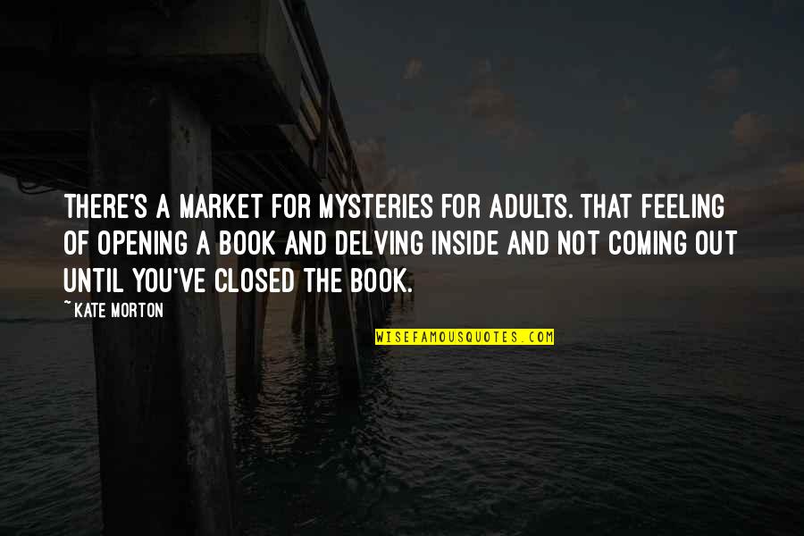 A Closed Book Quotes By Kate Morton: There's a market for mysteries for adults. That