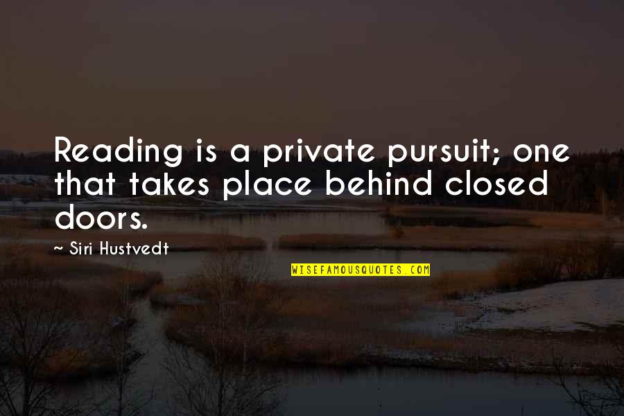 A Closed Book Quotes By Siri Hustvedt: Reading is a private pursuit; one that takes