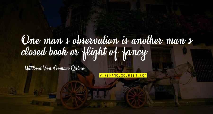 A Closed Book Quotes By Willard Van Orman Quine: One man's observation is another man's closed book