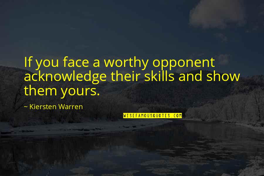 A Closed Door Quote Quotes By Kiersten Warren: If you face a worthy opponent acknowledge their