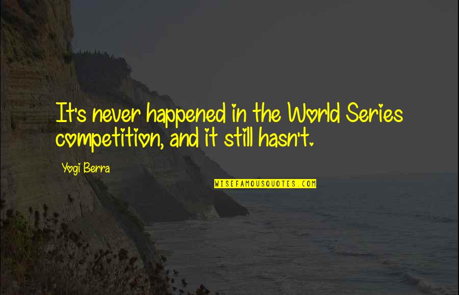 A Closed Door Quote Quotes By Yogi Berra: It's never happened in the World Series competition,