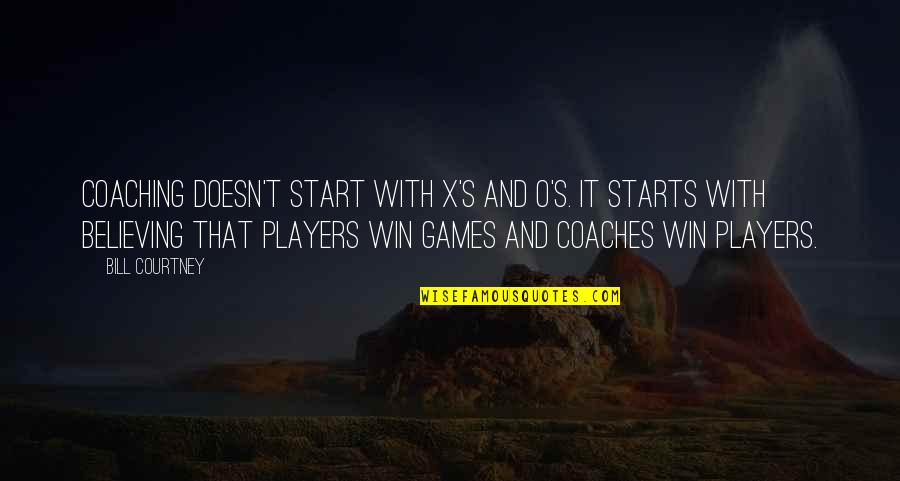 A Coach From A Player Quotes By Bill Courtney: Coaching doesn't start with X's and O's. It