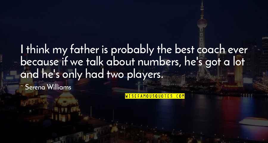 A Coach From A Player Quotes By Serena Williams: I think my father is probably the best