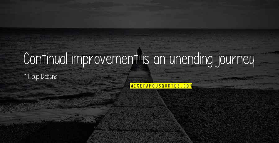 A Coffee Date Quotes By Lloyd Dobyns: Continual improvement is an unending journey