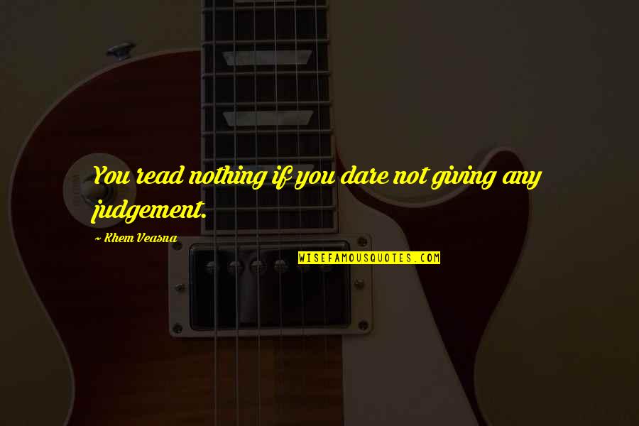 A Cold Chest Quotes By Khem Veasna: You read nothing if you dare not giving