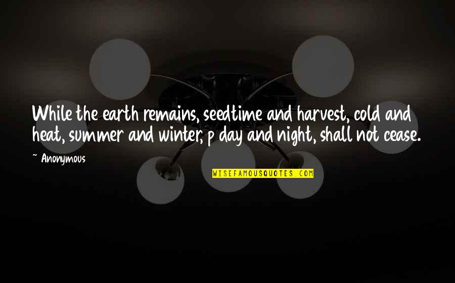 A Cold Day Quotes By Anonymous: While the earth remains, seedtime and harvest, cold A Cold Day Quotes By Anonymous: While the earth remains, seedtime and harvest, cold