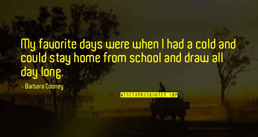 A Cold Day Quotes By Barbara Cooney: My favorite days were when I had a A Cold Day Quotes By Barbara Cooney: My favorite days were when I had a