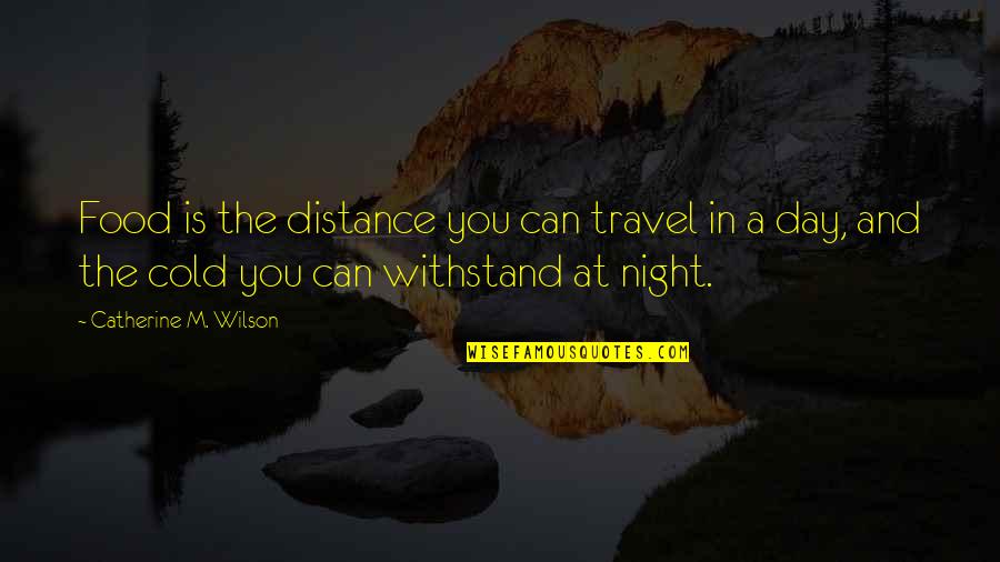 A Cold Day Quotes By Catherine M. Wilson: Food is the distance you can travel in A Cold Day Quotes By Catherine M. Wilson: Food is the distance you can travel in