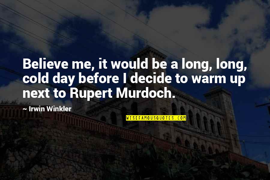 A Cold Day Quotes By Irwin Winkler: Believe me, it would be a long, long, A Cold Day Quotes By Irwin Winkler: Believe me, it would be a long, long,