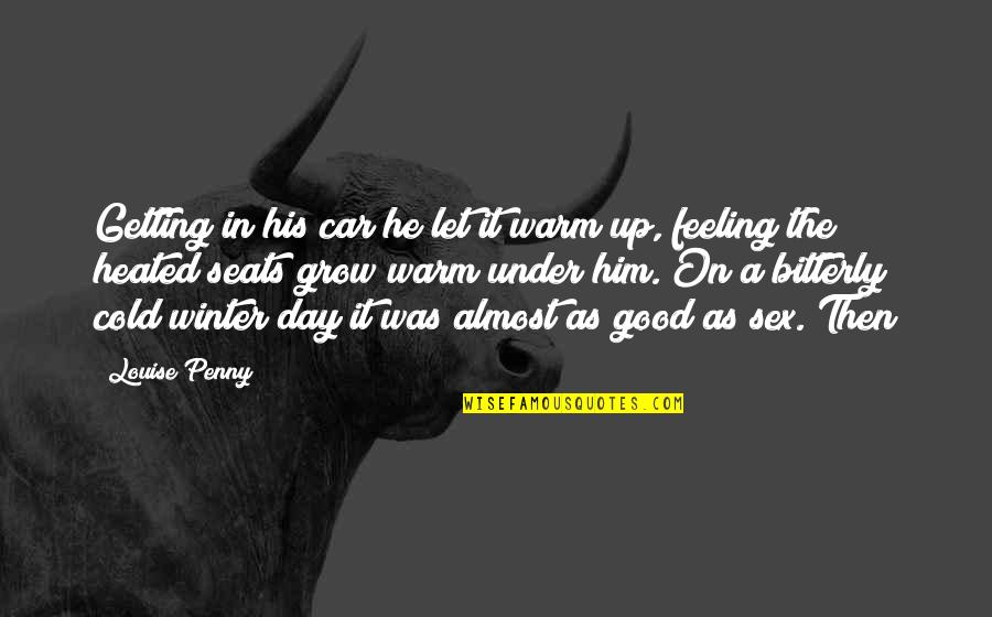 A Cold Day Quotes By Louise Penny: Getting in his car he let it warm A Cold Day Quotes By Louise Penny: Getting in his car he let it warm