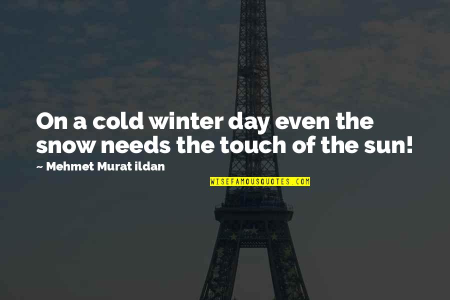 A Cold Day Quotes By Mehmet Murat Ildan: On a cold winter day even the snow A Cold Day Quotes By Mehmet Murat Ildan: On a cold winter day even the snow