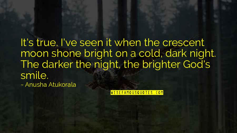 A Cold Night Quotes By Anusha Atukorala: It's true. I've seen it when the crescent