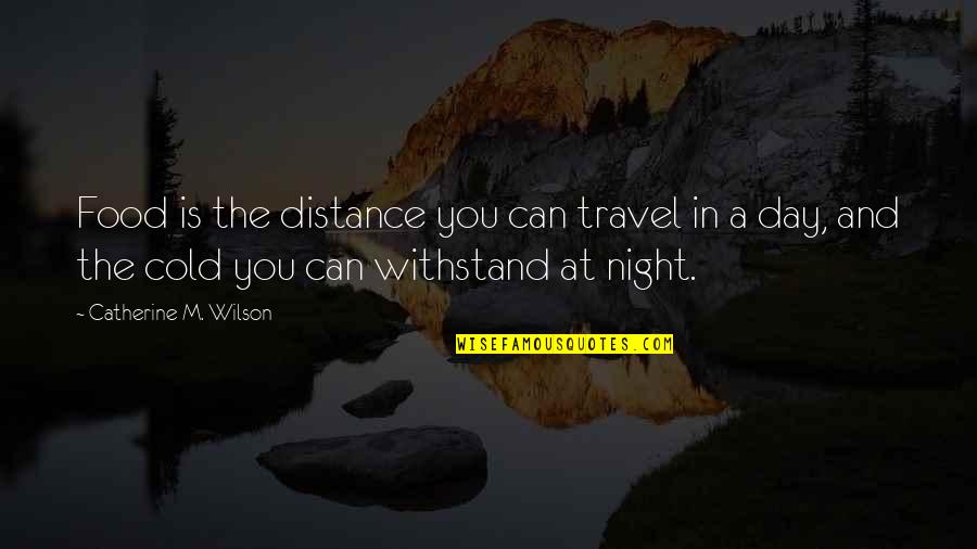 A Cold Night Quotes By Catherine M. Wilson: Food is the distance you can travel in