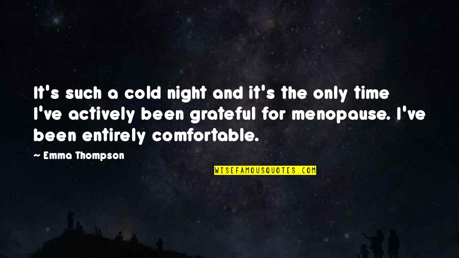 A Cold Night Quotes By Emma Thompson: It's such a cold night and it's the