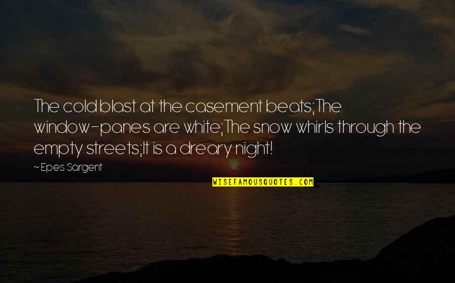 A Cold Night Quotes By Epes Sargent: The cold blast at the casement beats;The window-panes